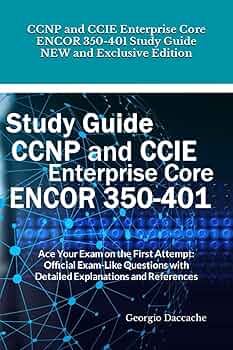 CCNP and CCIE Enterprise Core ENCOR 350-401 Study Guide